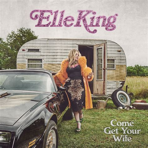 CD Elle King – Come Get Your Wife