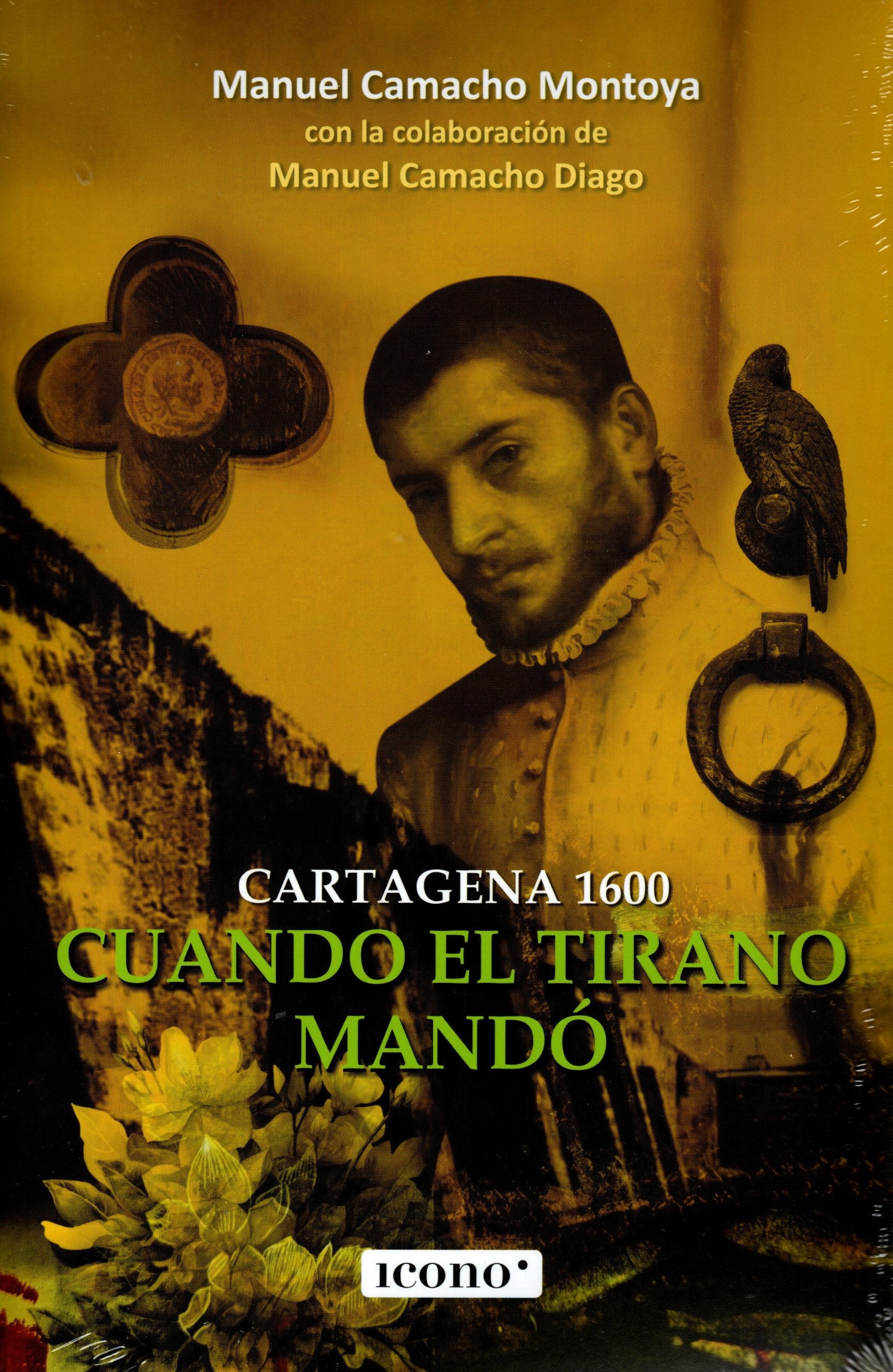 Libro Manuel Camacho Montoya - Cartagena 1600 Cuando El Tirano Mandó
