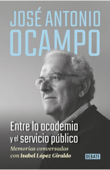 Libro Isabel López Giraldo / Jose Antonio Ocampo - José Antonio Ocampo. Entre la academia y el servicio público