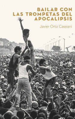 Libro Javier Felipe Ortiz Cassiani - Bailar Con Las Trompetas Del Apocalipsis