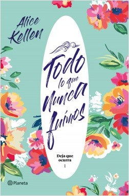Libro Todo lo que nunca fuimos Alice Kellen