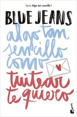 Libro Algo tan sencillo como tuitear te quiero - Blue Jeans
