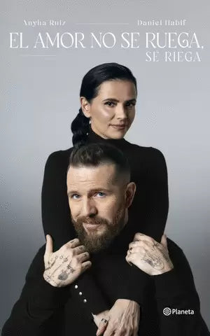 Libro Anyha Ruiz, Daniel Habif - El amor no se ruega se riega