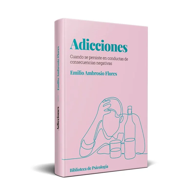 Libro Emilio Ambrosio Flores - Adicciones: Cuando se persiste en conductas de consecuencias negativas