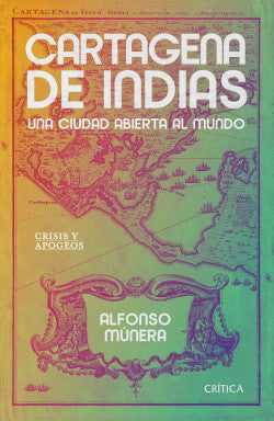 Libro Alfonso Munera - Cartagena de indias, una ciudad abierta al mundo