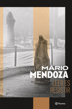 Libro Mario Mendoza - Leer Es Resistir