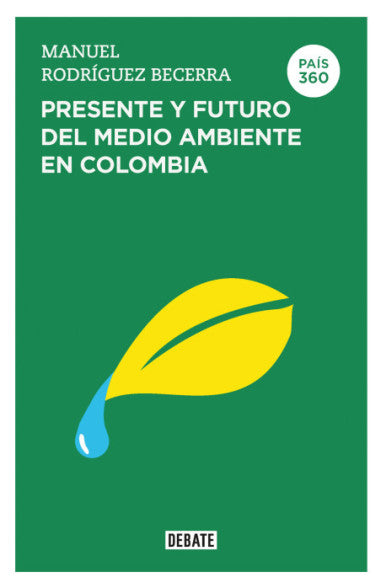 Libro Manuel Rodríguez Becerra - Presente Y Futuro Del Medioambiente En Colombia (País 360)