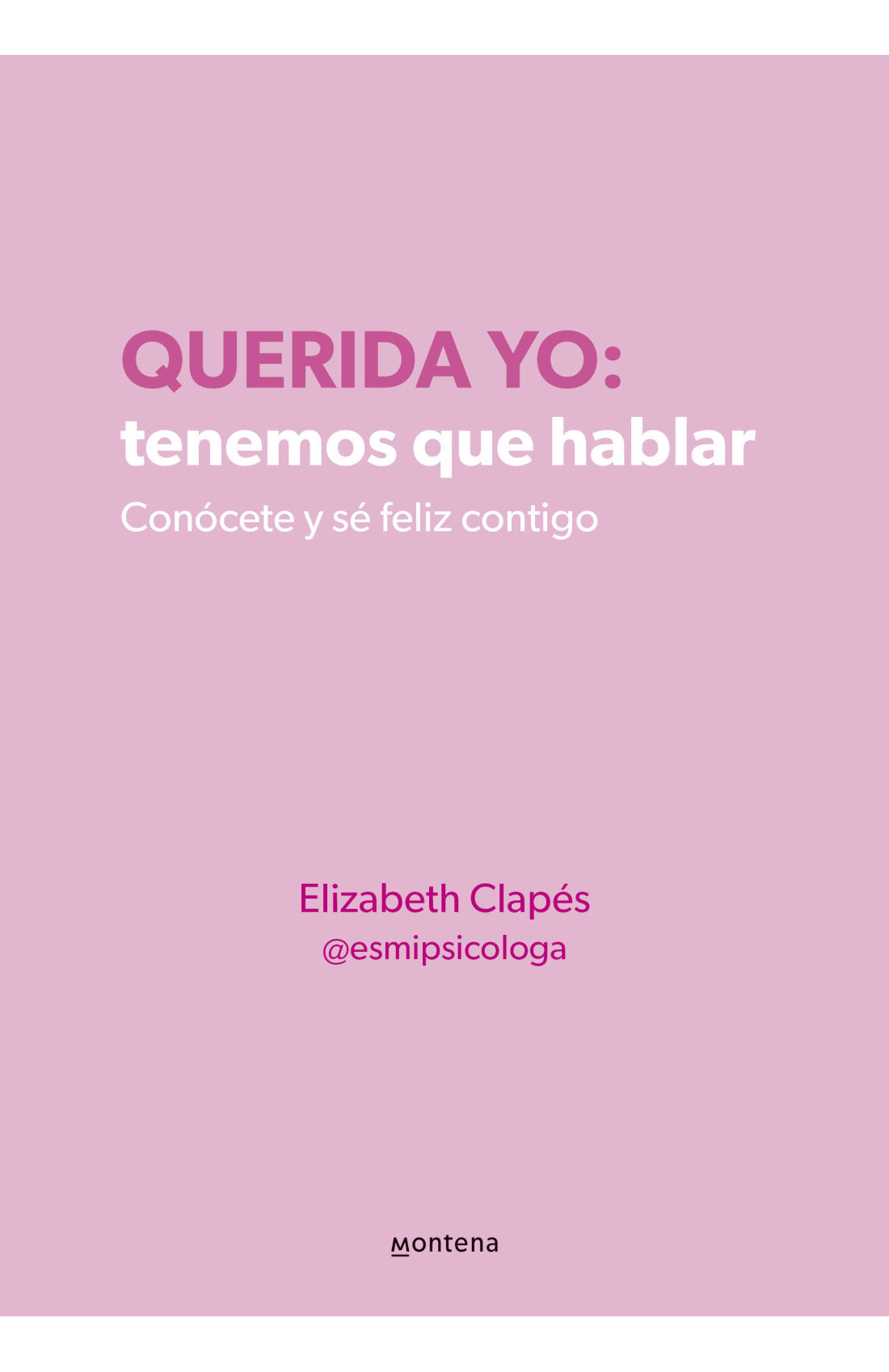 Libro Elizabeth Clapés (@esmipsicologa) - Querida yo: tenemos que hablar.