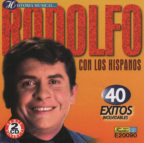 CDX2 Historia musical de Rodolfo con Los Hispanos · 40 éxitos inolvidables