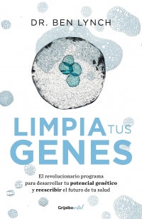 Libros Limpia tus genes El revolucionario programa para desarrollar tu potencial genético y reescribir el futuro de tu salud - Ben Lynch