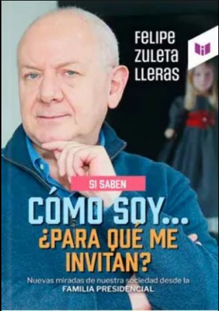 Libro Felipe Zuleta Lleras - Si saben cómo soy... ¿Para qué me invitan? PREVENTA EXCLUSIVA