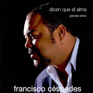 CD Francisco Céspedes ‎– Dicen Que El Alma (Grandes Éxitos)
