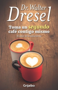 LIBRO  TOMA UN SEGUNDO CAFE CONTIGO MISMO - DR. WALTER DRESEL