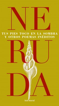 Libro Tus pies toco en la sombra y otros poemas inéditos  - Pablo Neruda