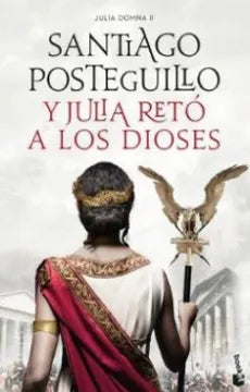 Libro Santiago Posteguillo - Y Julia Reto A Los Dioses