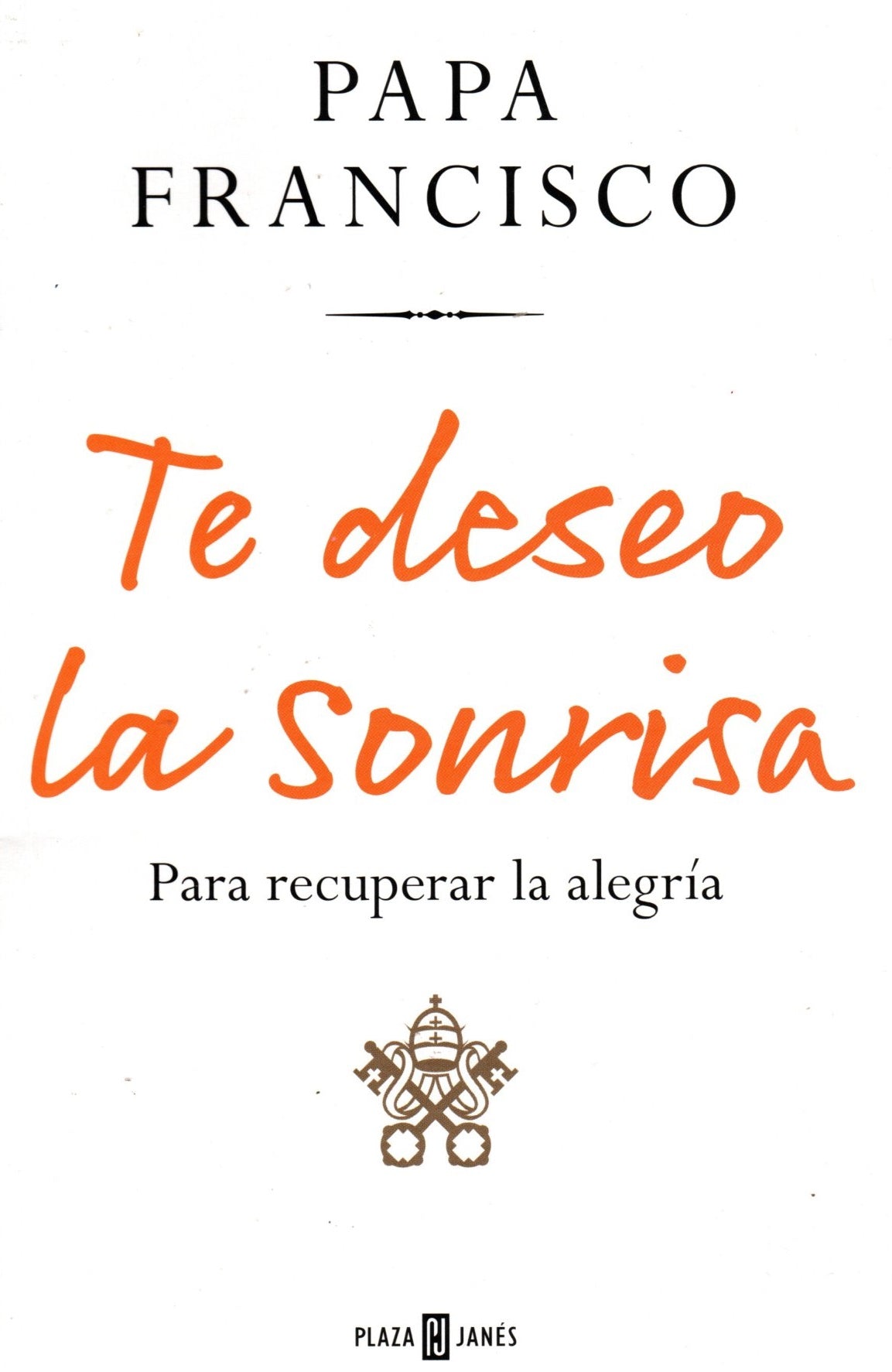 Libro  Papa Francisco - Te deseo la sonrisa: Para recuperar la alegría
