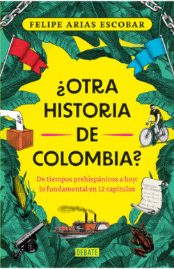 Libro Felipe Arias Escobar - ¿Otra Historia De Colombia?