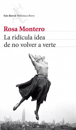 Libro Rosa Montero - La Ridícula Idea De No Volver A Verte