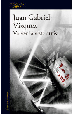 Libro Juan Gabriel Vásquez - Volver La Vista Atras
